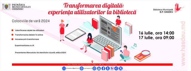 Colocviile de vară la Biblioteca Municipală B. P. Hasdeu”, dedicate transformării digitale 